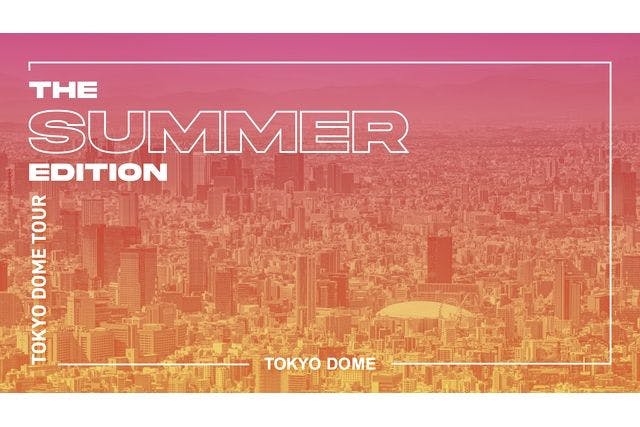 TOKYO DOME TOUR　THE SUMMER EDITION